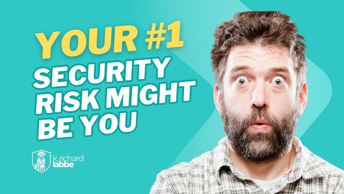 The #1 Cybersecurity Risk? It’s YOU.