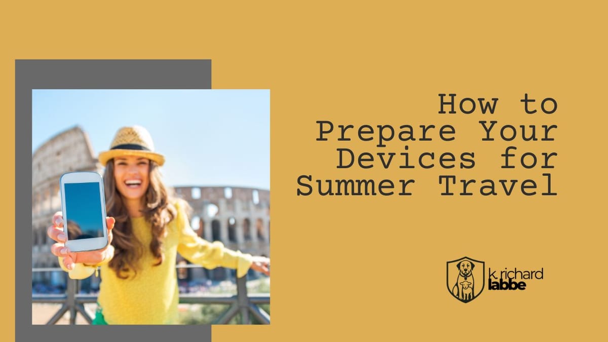 How to Prepare Your Devices for Summer Travel