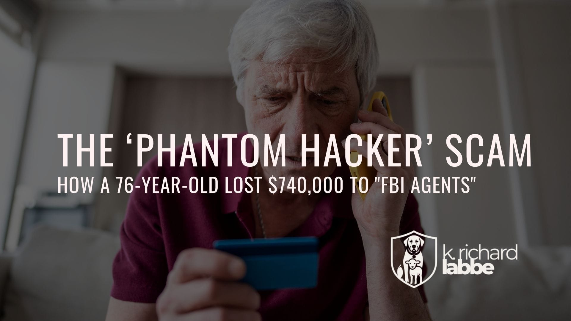 The Phantom Hacker Scam: How a 76-Year-Old Lost $740,000 to "FBI Agents"